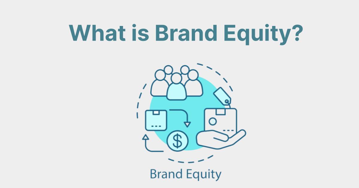 Branding Equity: Why It Matters and How to Grow It Effectively